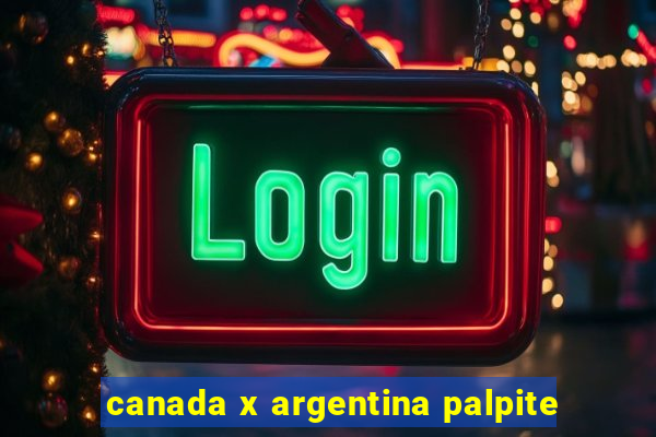 canada x argentina palpite