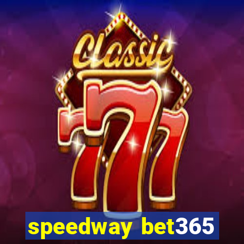 speedway bet365