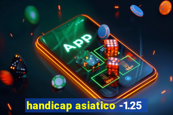 handicap asiatico -1.25