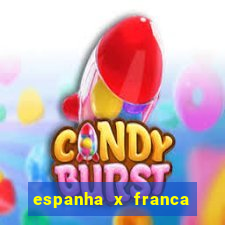 espanha x franca onde assistir