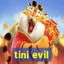 tini evil