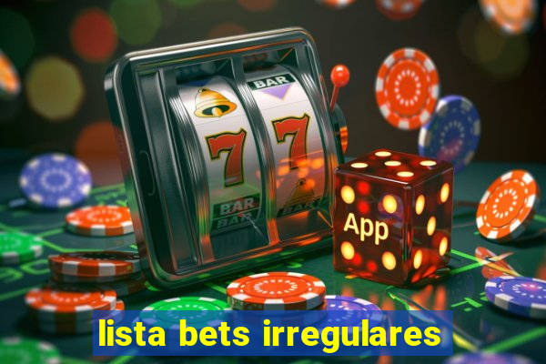 lista bets irregulares