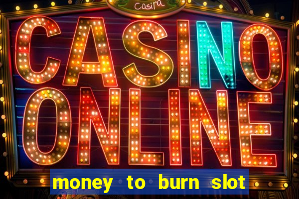 money to burn slot machine free download