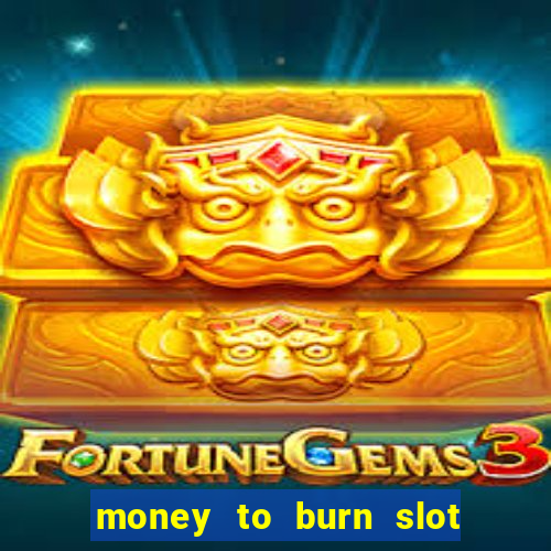 money to burn slot machine free download