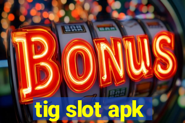 tig slot apk