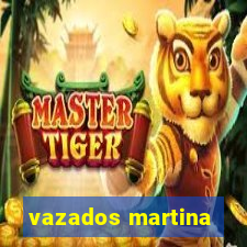 vazados martina