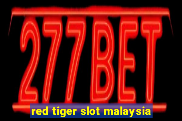 red tiger slot malaysia