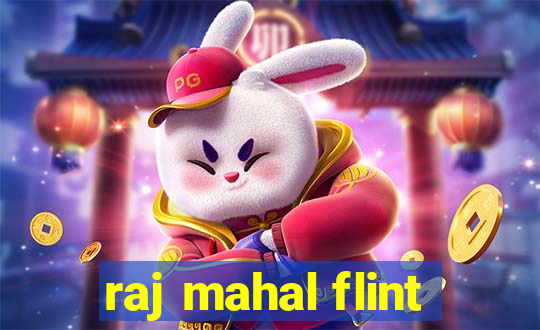 raj mahal flint