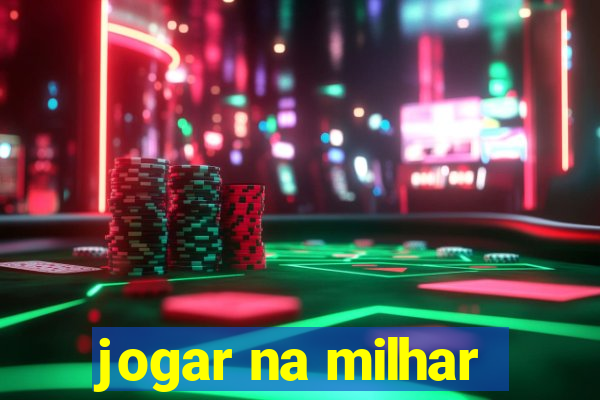 jogar na milhar