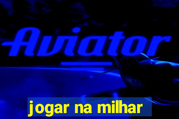 jogar na milhar