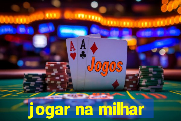 jogar na milhar