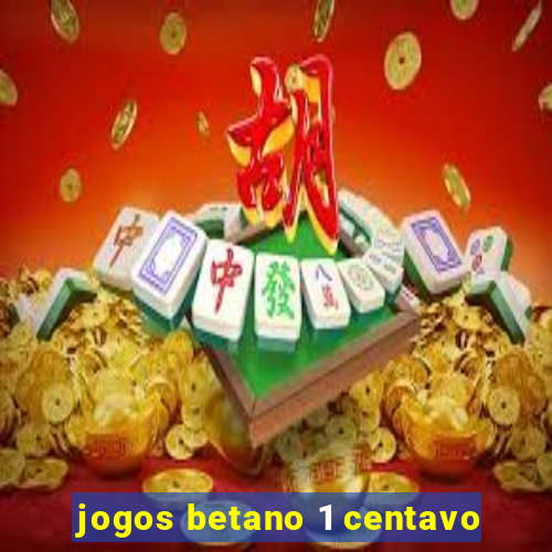 jogos betano 1 centavo