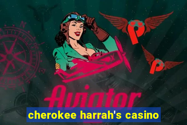 cherokee harrah's casino