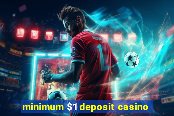 minimum $1 deposit casino