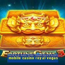 mobile casino royal vegas