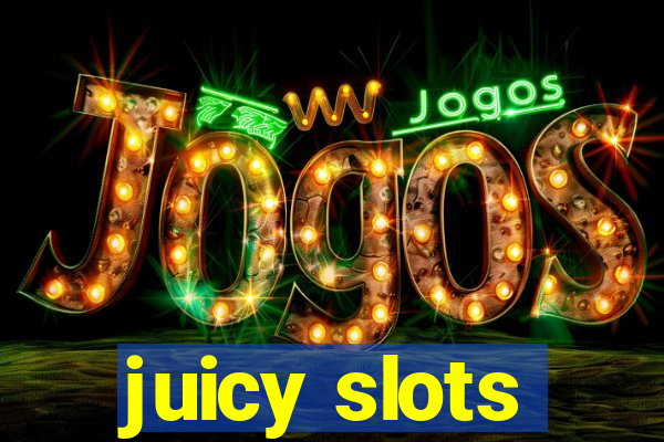 juicy slots