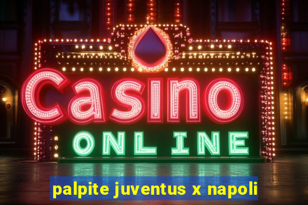 palpite juventus x napoli