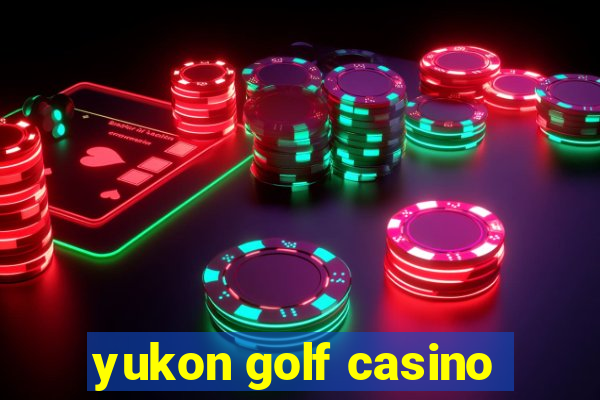 yukon golf casino