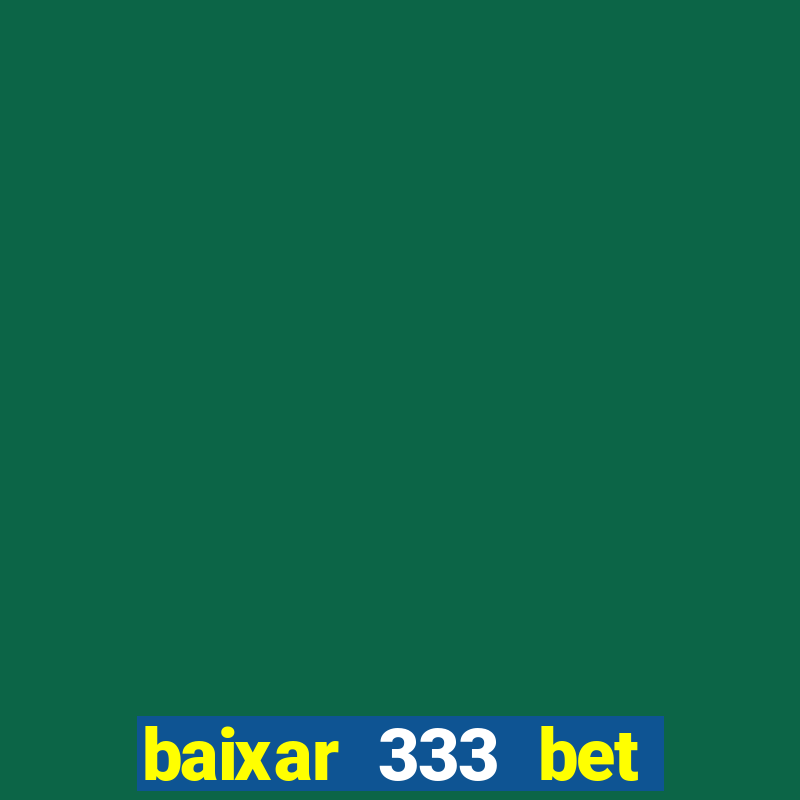 baixar 333 bet fortune tiger