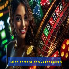 joias esmeraldas verdadeiras