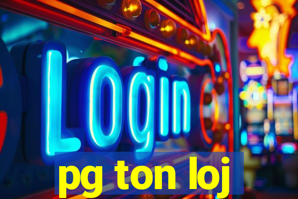 pg ton loj