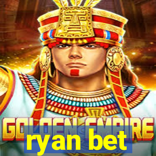 ryan bet