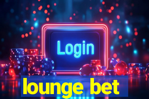 lounge bet