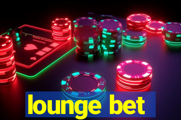 lounge bet