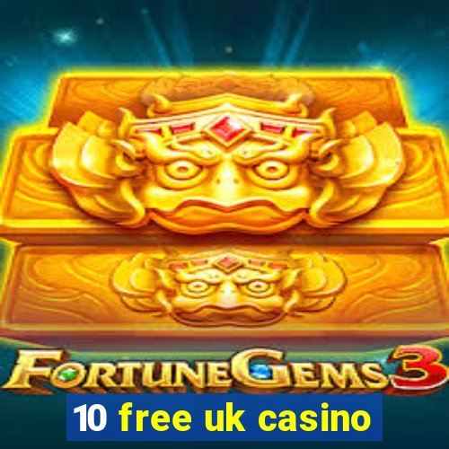 10 free uk casino