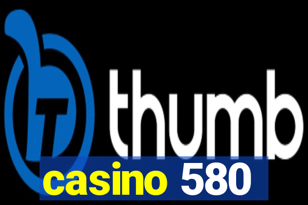 casino 580