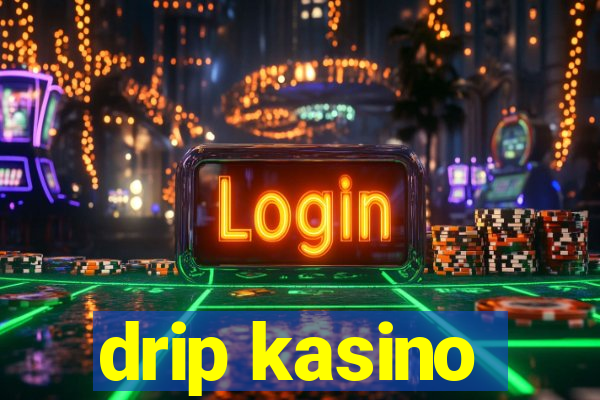 drip kasino