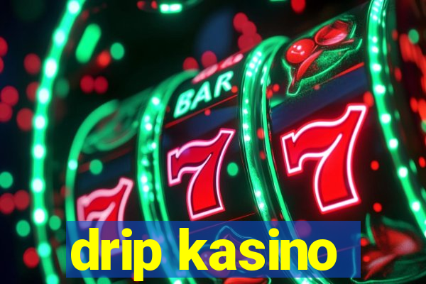 drip kasino