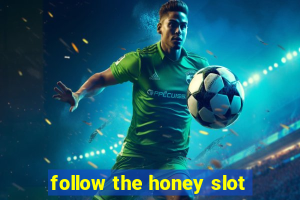 follow the honey slot