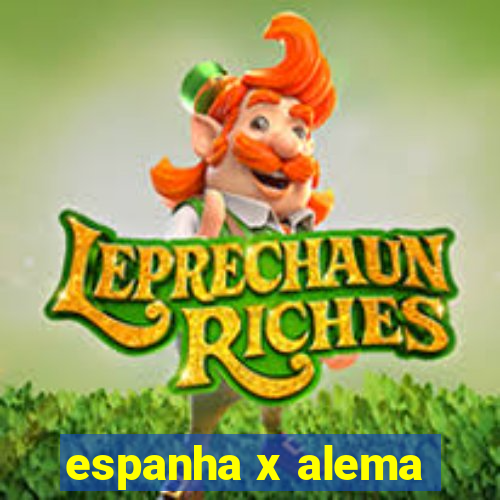 espanha x alema