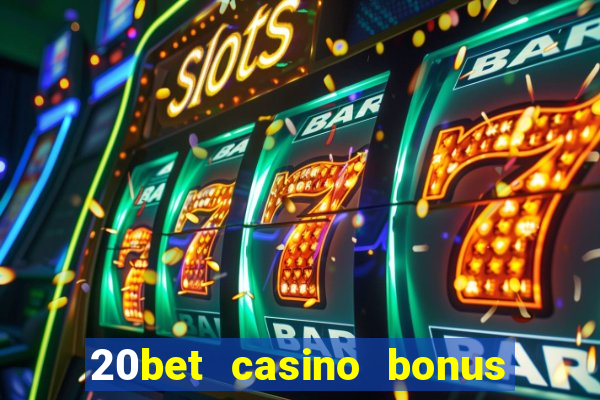 20bet casino bonus ohne einzahlung