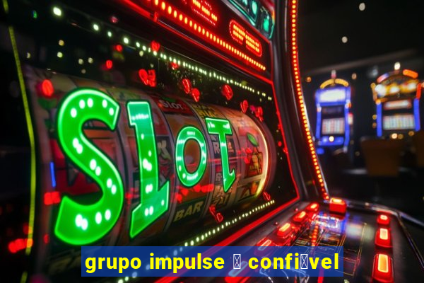 grupo impulse 茅 confi谩vel