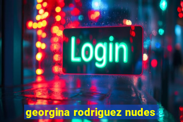 georgina rodriguez nudes