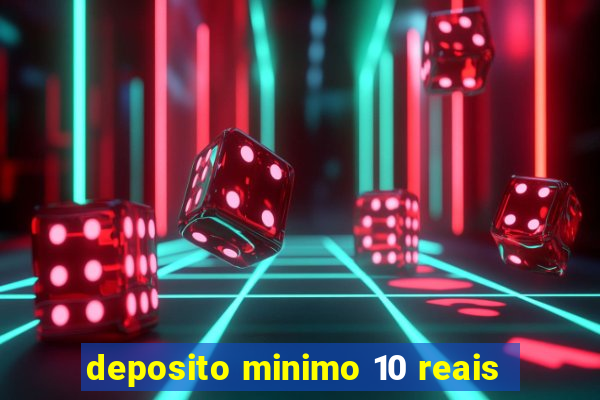 deposito minimo 10 reais