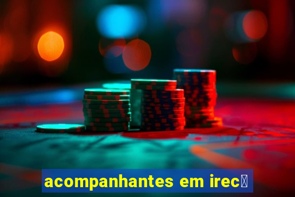 acompanhantes em irec锚