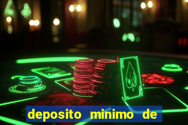 deposito minimo de 1 real