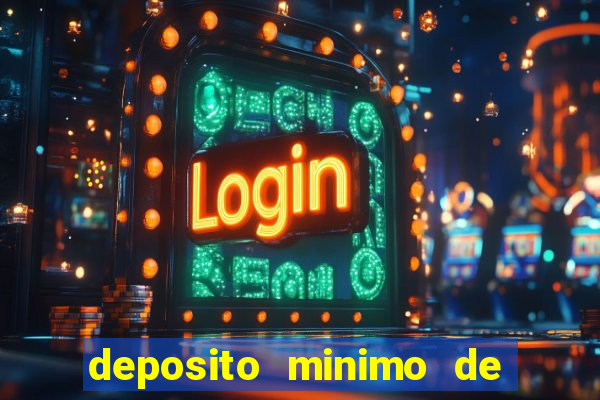 deposito minimo de 1 real