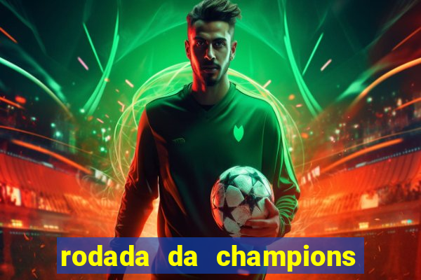 rodada da champions league de hoje