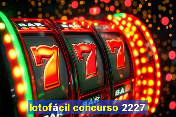 lotofácil concurso 2227