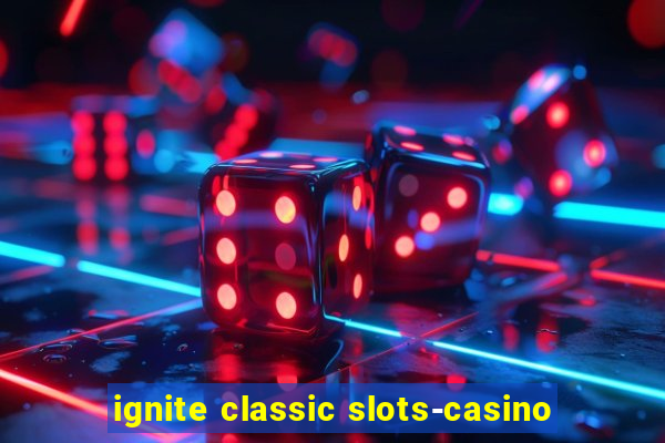 ignite classic slots-casino