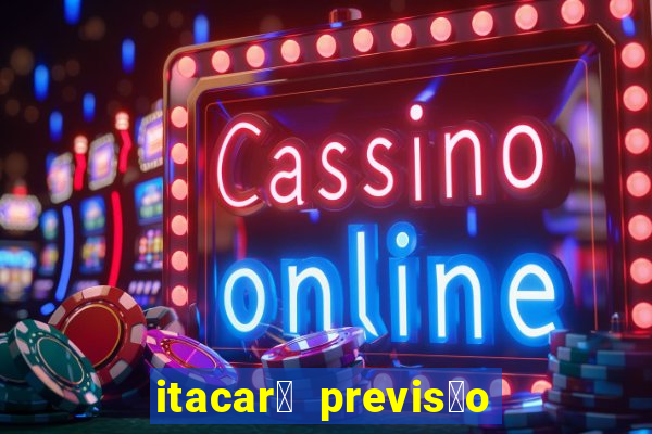 itacar茅 previs茫o do tempo