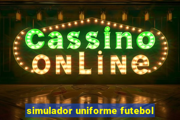 simulador uniforme futebol