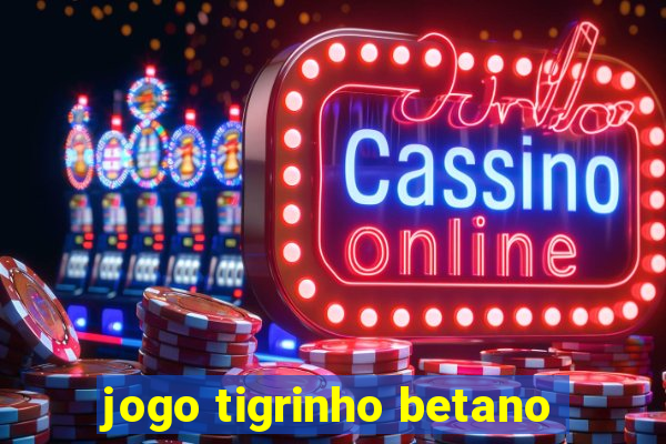 jogo tigrinho betano