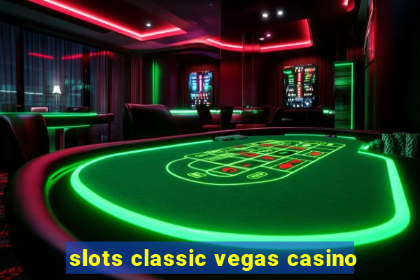 slots classic vegas casino