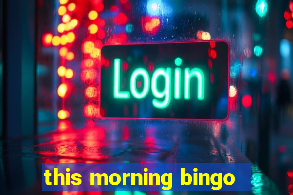 this morning bingo