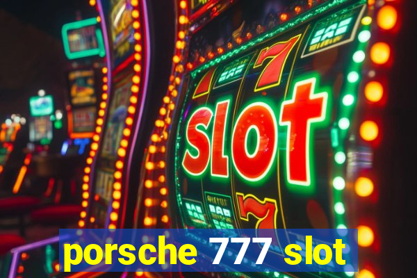 porsche 777 slot